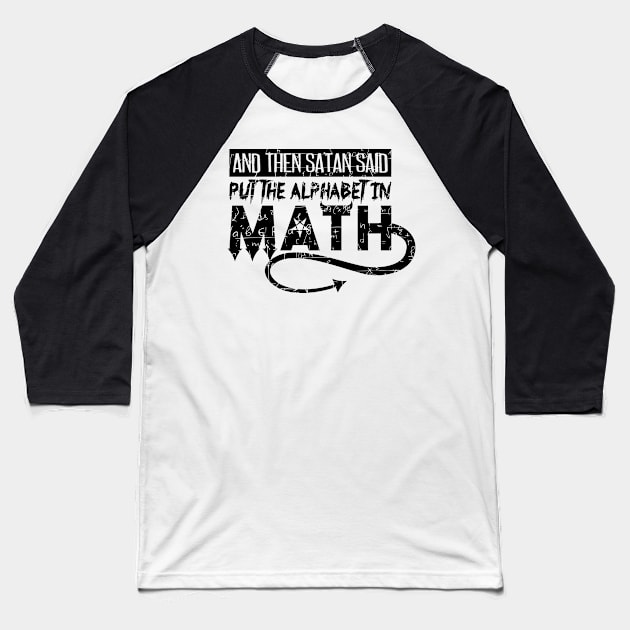 Satan Said Put The Alphabet In Math Baseball T-Shirt by yeoys